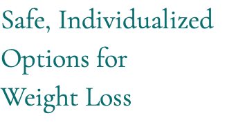 Safe, Individualized Options for Weight Loss