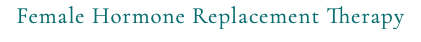 Female Hormone Replacement Therapy