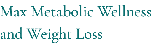 Max Metabolic Wellness and Weight Loss